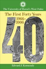 The University of Hawai‘i – West O‘ahu: The First Forty Years 1966 – 2006