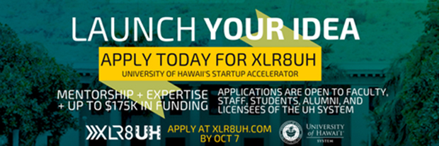 Launch Your Idea, Apply today for X L R 8 U H, Univeristy of Hawaii startup accelerator. Mentorship, expertise, up to $175K in funding. Applications are open to faculty, staff, students, alumni and licensees of the U H System