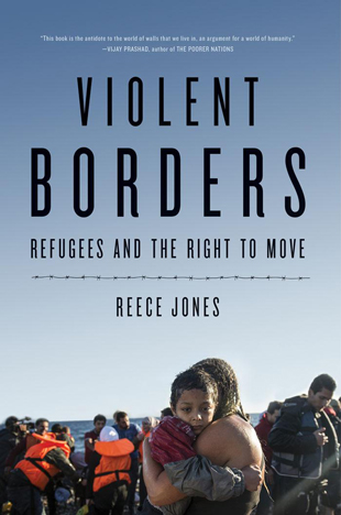 Book cover of Violent Borders, Refugees and the Right to Move, Reece Jones