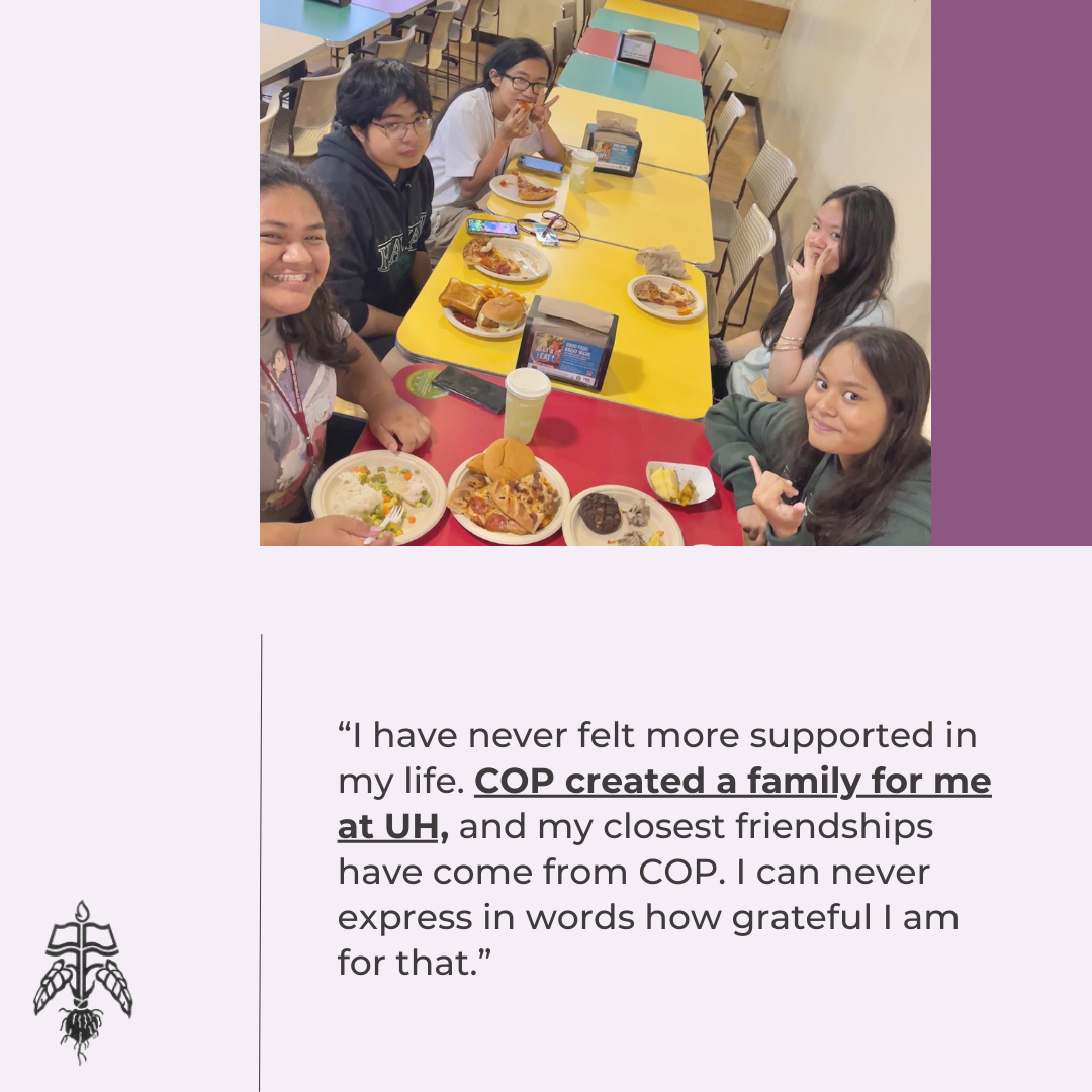 Student Testimonial: I have never felt more supported in my life. COP created a family for me at UH, and my closest friendships have come from COP. I can never express in words how grateful I am for that.