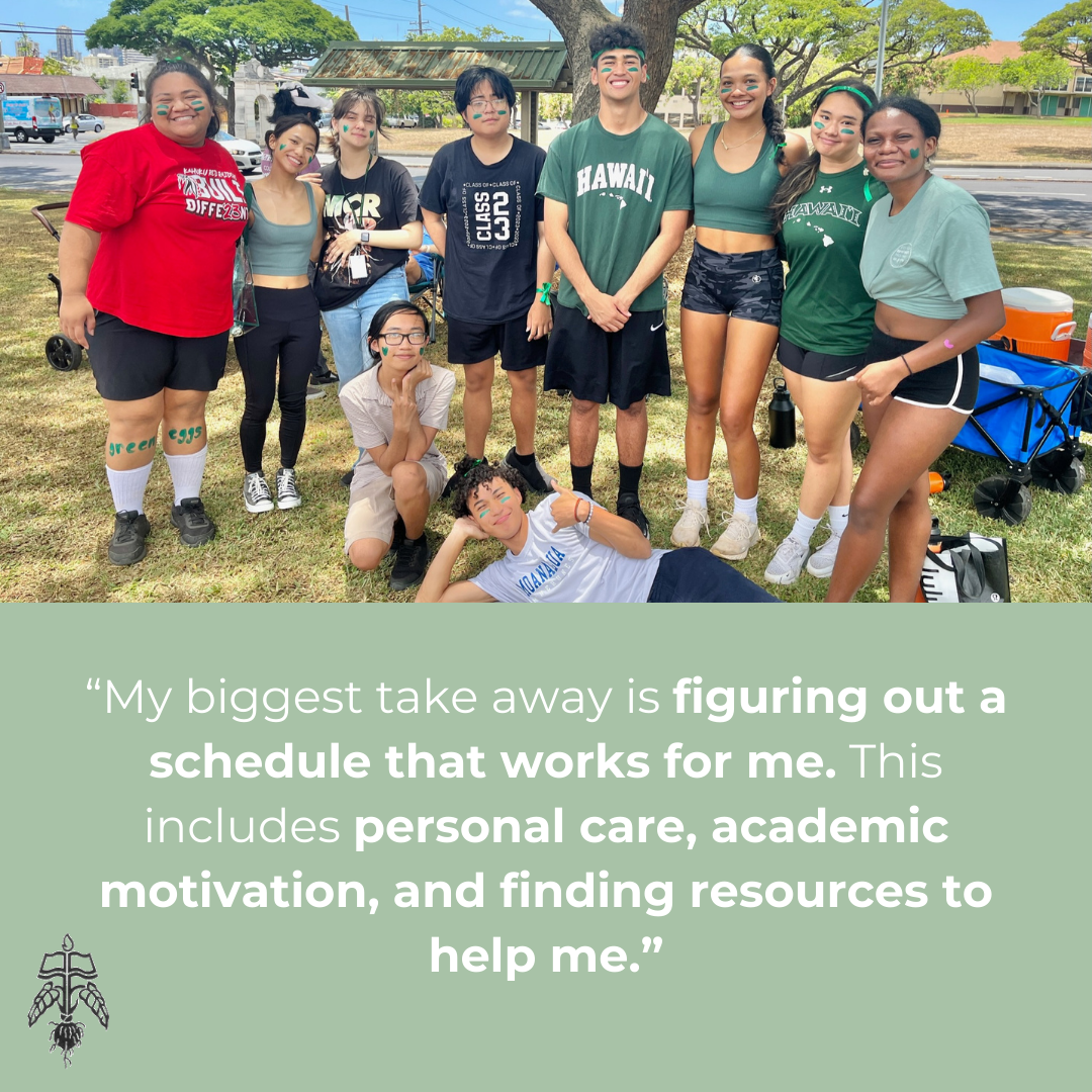 Student Testimonial: My biggest take away is figuring out a schedule that works for me. This includes personal care, academic motivation, and finding resources to help me.