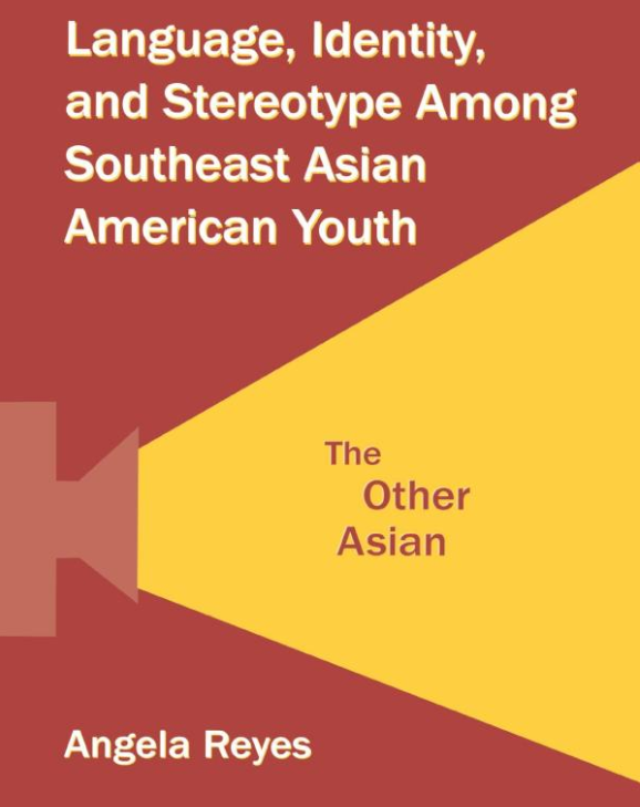 Language, Identity, and Stereotype among Southeast Asian American Youth: The Other
                            Asian