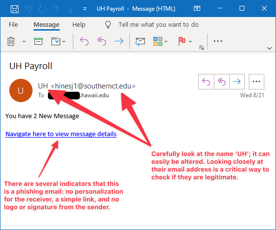 Image shows a payroll phishing email that points to the name (UH) and the email address (hinesj1@southernct.edu) of the sender. Near the pointers, it says "Name (UH) can easily be altered. Look closely at their email address." Bottom-left corner pointer says, “There are several indicators that this is a phishing email: no personalization for the receiver, a simple link, and no logo or signature from the sender.”.