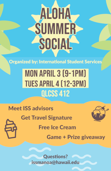 Aloha Summer Social Mon, April 3, 9am-1pm Tues, April 4, 12pm-3pm QLCSS 412