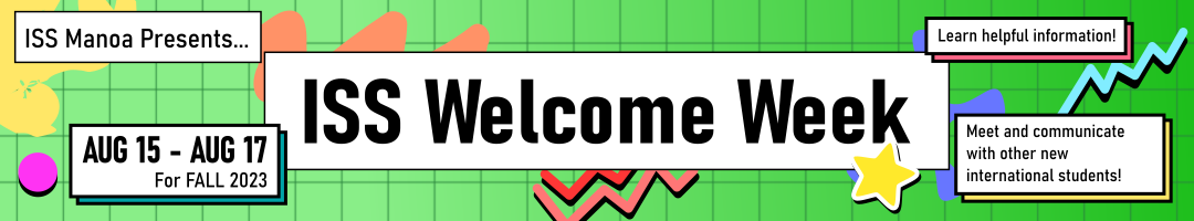 ISS Welcome Week - Learn helpful information! Meet and communicate with other new international students! Aug 15-17 for Fall 2023.
