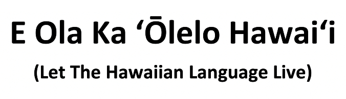 image saying e ola ka o lelo hawaii let the hawaiian language live