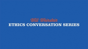 Will Weinstein Ethics Conversation Series