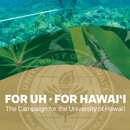UH Foundation launches historic $1 billion campaign: For UH • For Hawaiʻi