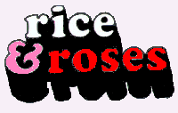 Rice + Roses